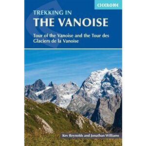 Trekking in the Vanoise. Tour of the Vanoise and the Tour des Glaciers de la Vanoise, 3 Revised edition, Paperback - Jonathan Williams imagine