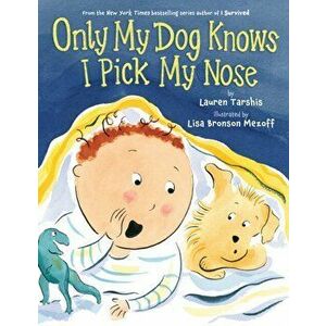 Only My Dog Knows I Pick My Nose, Hardback - Lauren Tarshis imagine