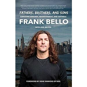 Fathers, Brothers, and Sons: Surviving Anguish, Abandonment, and Anthrax, Hardback - Frank Bello imagine