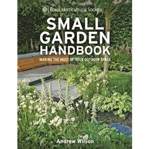 RHS Small Garden Handbook. Making the most of your outdoor space, Hardback - Andrew Wilson imagine