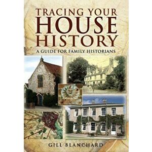 Tracing Your House History, Paperback - Gill Blanchard imagine
