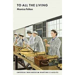 To All the Living, Paperback - Monica Felton imagine