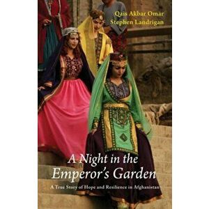 A Night in the Emperor's Garden. A True Story of Hope and Resilience in Afghanistan, Hardback - Stephen Landrigan imagine
