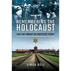 Remembering the Holocaust and the Impact on Societies Today, Hardback - Simon Bell imagine