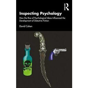Inspecting Psychology. How the Rise of Psychological Ideas Influenced the Development of Detective Fiction, Paperback - David Cohen imagine