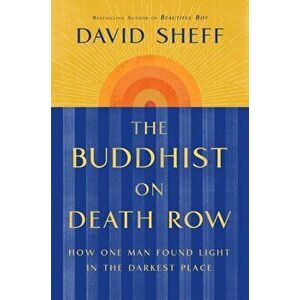 The Buddhist on Death Row. How One Man Found Light in the Darkest Place, Paperback - David Sheff imagine