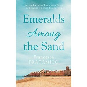 Emeralds Among the Sand, Paperback - Francesca Fratamico imagine