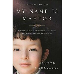 My Name is Mahtob. The Story that Began in the Global Phenomenon Not Without My Daughter Continues, Paperback - Mahtob Mahmoody imagine