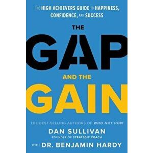 The Gap and The Gain. The High Achievers' Guide to Happiness, Confidence, and Success, Hardback - Benjamin, Jr. Hardy imagine