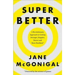 SuperBetter. How a Gameful Life Can Make You Stronger, Happier, Braver and More Resilient, Paperback - Jane McGonigal imagine