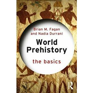 World Prehistory: The Basics, Paperback - Nadia Durrani imagine