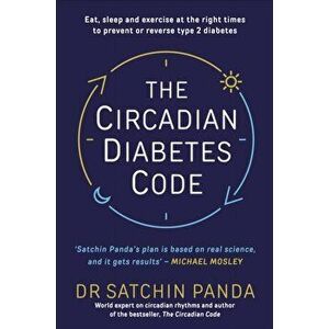 The Circadian Diabetes Code. Discover the right time to eat, sleep and exercise to prevent and reverse prediabetes and type 2 diabetes, Paperback - Dr imagine
