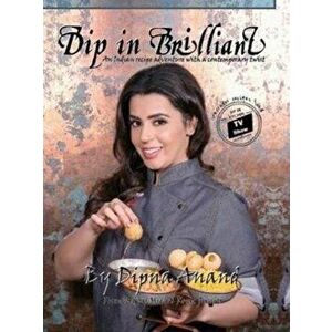 Dip In Brilliant. An Indian Recipe Adventure with a Contemporary Twist, Hardback - Dipna Anand imagine
