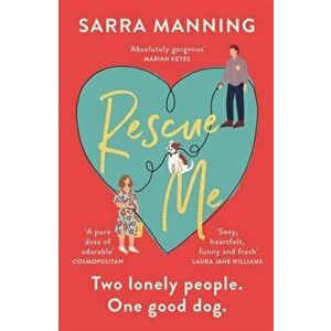 Rescue Me. An uplifting romantic comedy perfect for dog-lovers, Paperback - Sarra Manning imagine