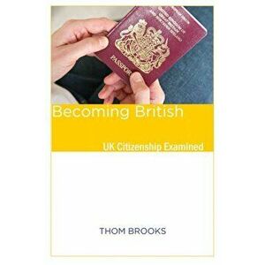 Becoming British. UK Citizenship Examined, Paperback - Thom Brooks imagine