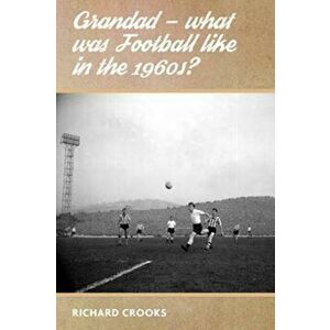 Grandad - What Was Football Like in the 1960s?, Paperback - Richard Crooks imagine