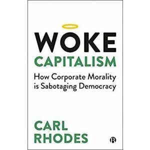 Woke Capitalism. How Corporate Morality is Sabotaging Democracy, Hardback - *** imagine