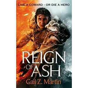 Reign of Ash. Book 2 of the Ascendant Kingdoms Saga, Paperback - Gail Z. Martin imagine