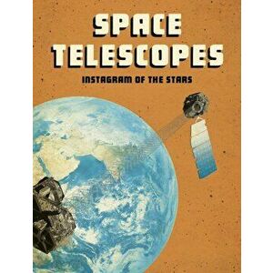 Space Telescopes. Instagram of the Stars, Paperback - Andrew Langley imagine