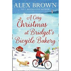 A Cosy Christmas at Bridget's Bicycle Bakery, Paperback - Alex Brown imagine