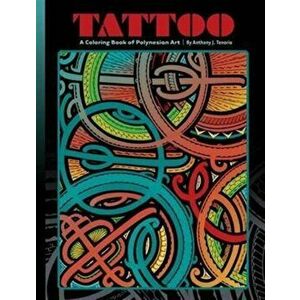 Tattoo a Coloring Book of Polynesian Art by Anthony J. Tenorio, Paperback - *** imagine