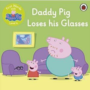 First Words with Peppa Level 4 - Daddy Pig Loses His Glasses, Paperback - Peppa Pig imagine