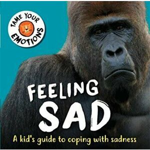 Tame Your Emotions: Feeling Sad, Hardback - Susie Williams imagine