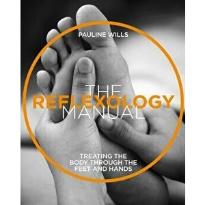 The Reflexology Manual. Treating the body through the feet and hands (Manual Series), Paperback - Pauline Wills imagine