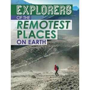 Explorers of the Remotest Places on Earth, Paperback - Nel Yomtov imagine
