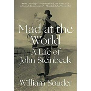 Mad at the World. A Life of John Steinbeck, Paperback - William Souder imagine