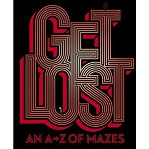 Get Lost. An A-Z of Mazes, Paperback - ian imagine