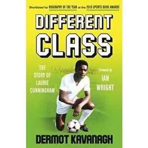 Different Class. The Story of Laurie Cunningham, 2 ed, Paperback - Dermot Kavanagh imagine