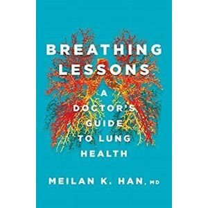 Breathing Lessons. A Doctor's Guide to Lung Health, Hardback - MeiLan K., M. D. Han imagine