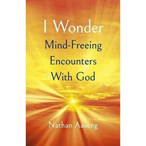 I Wonder: Mind-Freeing Encounters With God, Paperback - Nathan Aaseng imagine