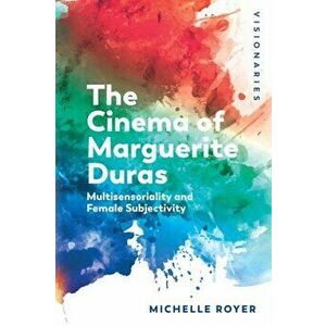 Marguerite Duras. Feminine Subjectivity and Sensoriality, Paperback - Michelle Royer imagine
