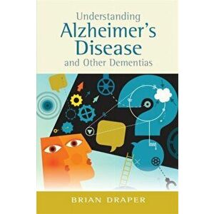 Understanding Alzheimer's Disease and Other Dementias, Paperback - Brian Draper imagine