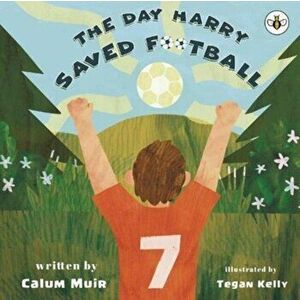 The Day Harry Saved Football, Paperback - Calum Muir imagine