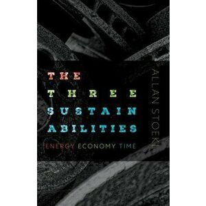 The Three Sustainabilities. Energy, Economy, Time, Paperback - Allan Stoekl imagine