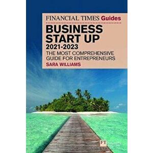 FT Guide to Business Start Up 2021-2023. 32 ed, Paperback - Sara Williams imagine