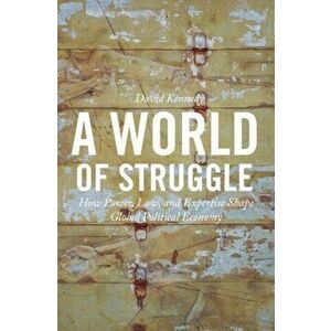 A World of Struggle. How Power, Law, and Expertise Shape Global Political Economy, Paperback - David Kennedy imagine