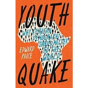 Youthquake. Why African Demography Should Matter to the World, Hardback - Edward Paice imagine