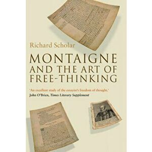 Montaigne and the Art of Free-Thinking. New ed, Paperback - Richard Scholar imagine
