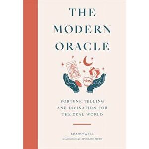 The Modern Oracle. Fortune Telling and Divination for the Real World, Hardback - Lisa Boswell imagine