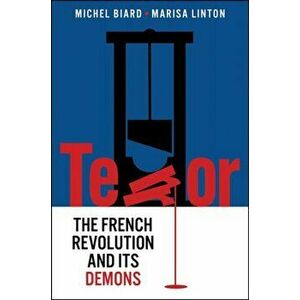Terror. The French Revolution and Its Demons, Paperback - Marisa Linton imagine