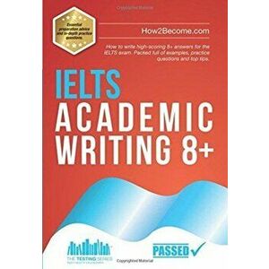IELTS Academic Writing 8+. How to write high-scoring 8+ answers for the IELTS exam. Packed full of examples, practice questions and top tips., Paperba imagine
