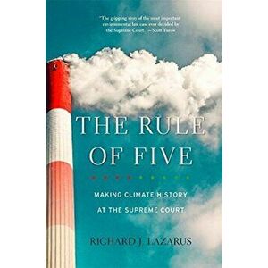 The Rule of Five. Making Climate History at the Supreme Court, Paperback - Richard J. Lazarus imagine