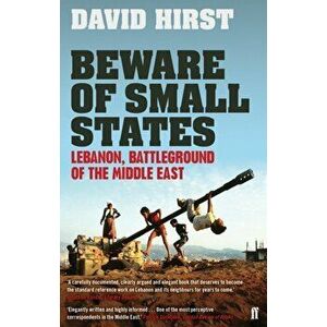 Beware of Small States. Lebanon, Battleground of the Middle East, Main, Paperback - David Hirst imagine