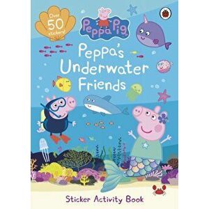 Peppa Pig: Peppa's Underwater Friends. Sticker Activity Book, Paperback - Peppa Pig imagine