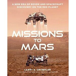 Missions to Mars. A New Era of Rover and Spacecraft Discovery on the Red Planet, Hardback - Larry Crumpler imagine