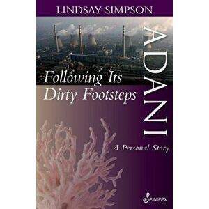 Adani. Following Their Dirty Footsteps, Paperback - Lindsay Simpson imagine
